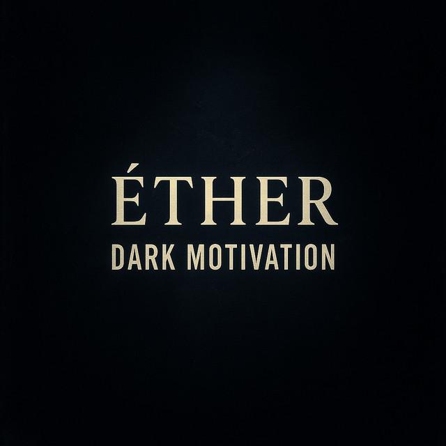 ÉTHER DARK MOTIVATION
