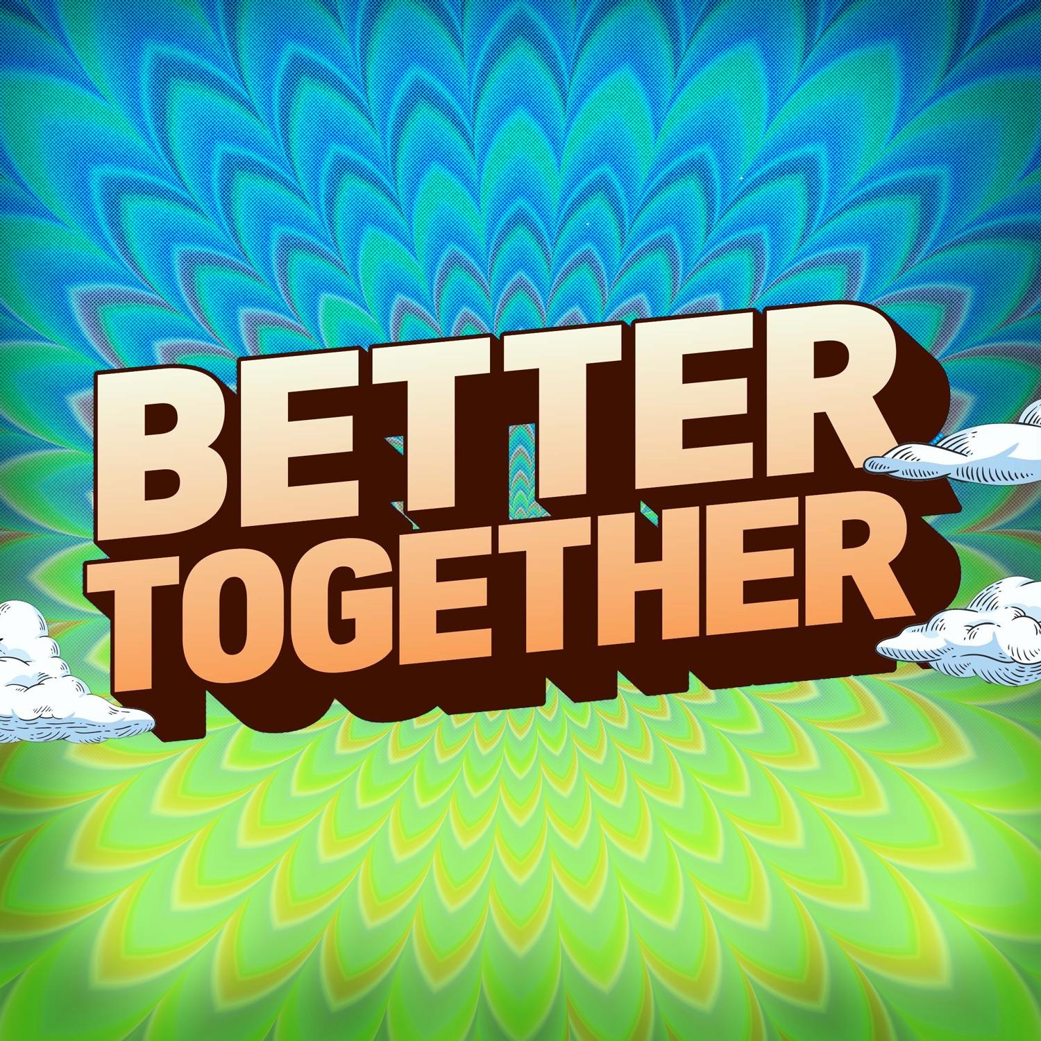 Better Together